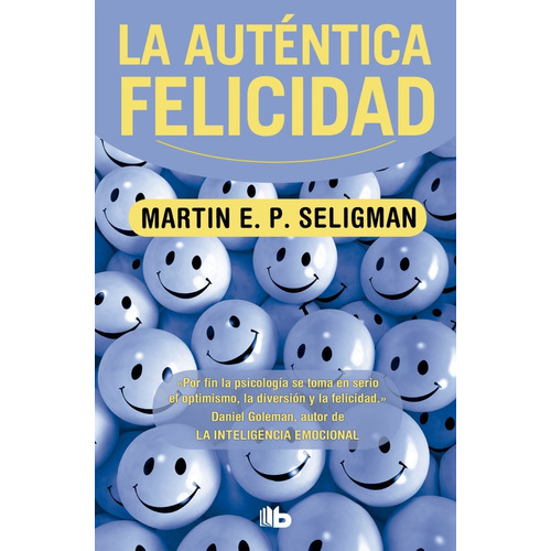 La auténtica felicidad, de Martin E. P. Seligman. Editorial Penguin Random House, tapa blanda en español, 2021