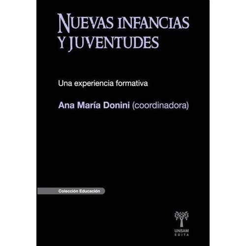 Nuevas Infancias Y Juventudes - Una Experiencia Formativa, De Donini Ana Maria. Editorial Universidad De San Martínedita (c), Tapa Blanda En Español, 2010