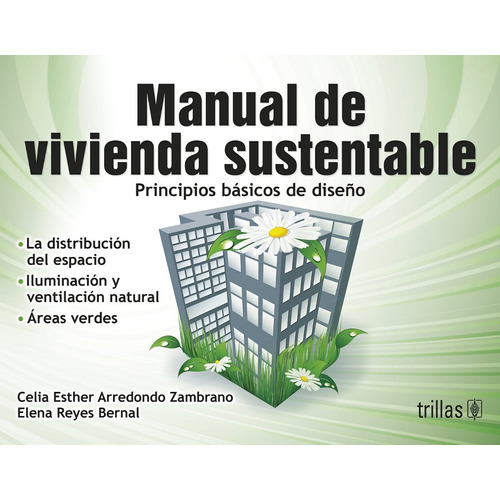 Manual De Vivienda Sustentable Principios Básicos De Diseño, De Arredondo Zambrano, Celia Esther Reyes Bernal, Elena., Vol. 1. Editorial Trillas, Tapa Blanda En Español