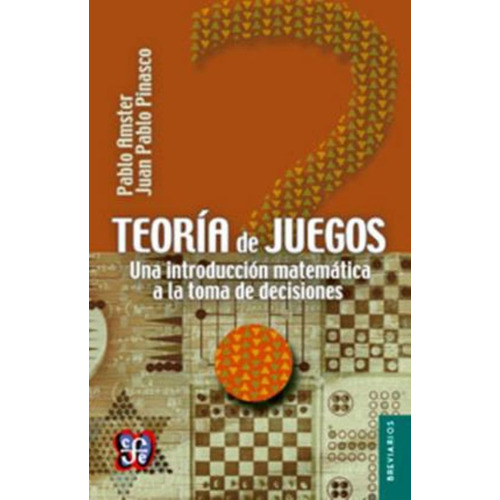 Teoria De Juegos: Una Introduccion Matematica A La Toma De Decisiones, de Amster Pablo. Editorial Fondo de Cultura Económica, tapa blanda en español, 2014