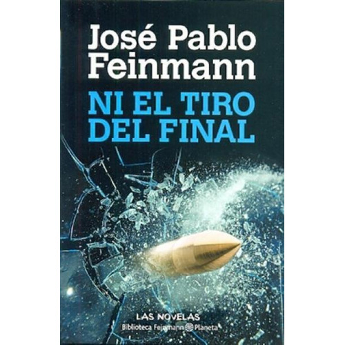 Ni El Tiro Del Final De José Pablo Feinmann - Planeta