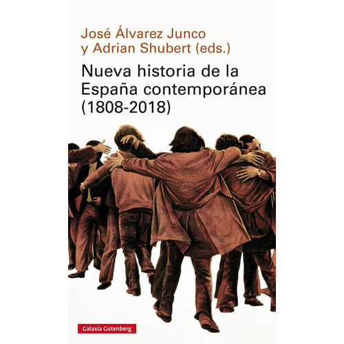 Nueva Historia De La España Contemporanea (1808-2018), De Jose Alvarez Junco/ Adrian Shubert. Editorial Galaxia Gutenberg En Español