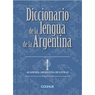 Diccionario De La Lengua De La Argentina - Colihue - (c)