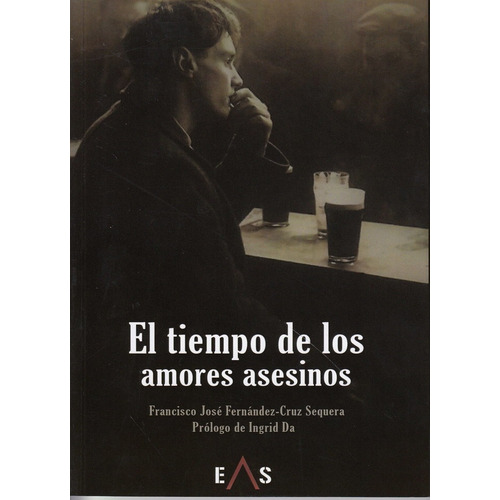 El Tiempo De Los Amores Asesinos, De Fernández-cruz Sequera, Francisco José. Editorial Eas, Tapa Blanda En Español