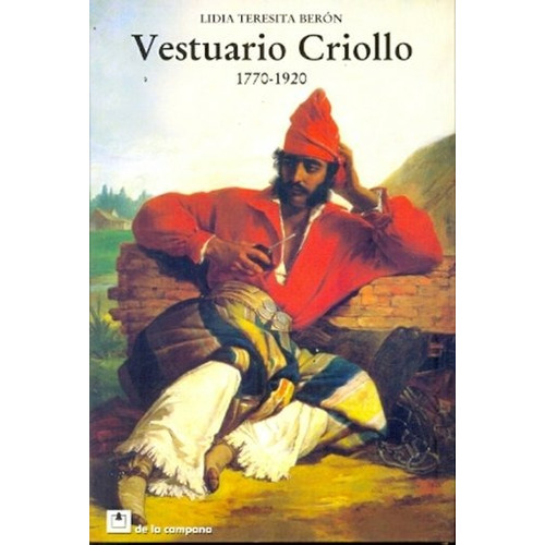Vestuario Criollo 1770-1920 - Beron, Lidia Teresita