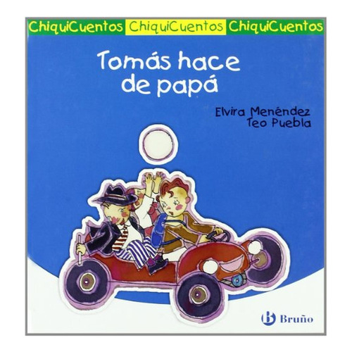 Tomás hace de papá (Castellano - A PARTIR DE 3 AÑOS - CUENTOS - ChiquiCuentos), de Menéndez, Elvira. Editorial BRUÑO, tapa pasta dura, edición edicion en español, 2006