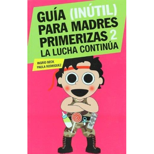 Guia Inutil Para Madres Primerizas 2 La Lucha Continua, De Beck, Ingrid. Editorial Sudamericana, Tapa Tapa Blanda En Español