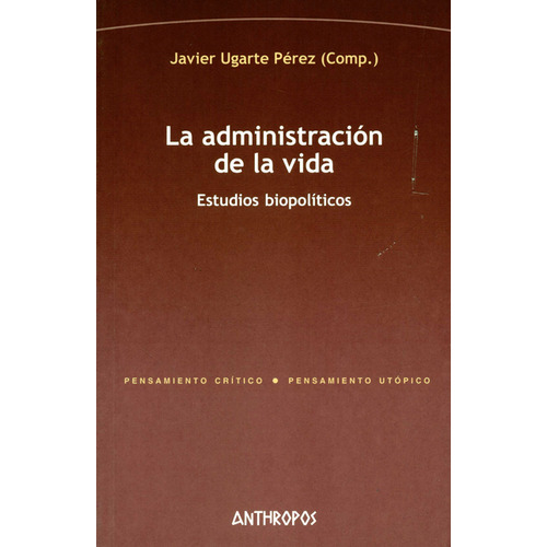 Administracion De La Vida Estudios Biopoliticos, La, De Javier Ugarte Pérez. Editorial Anthropos, Tapa Blanda, Edición 1 En Español, 2005
