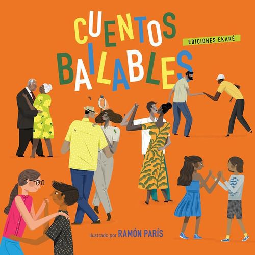 Cuentos bailables, de RAMON PARIS. Editorial Ediciones Ekaré, tapa dura en español