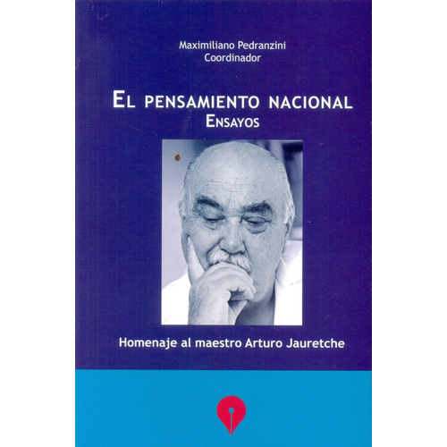 El Pensamiento Nacional - Ensayos -: Homenaje Al Maestro Arturo Jauretche, De Pedranzini, Maximiliano. N/a, Vol. Volumen Unico. Editorial Punto De Encuentro, Tapa Blanda, Edición 1 En Español, 2015