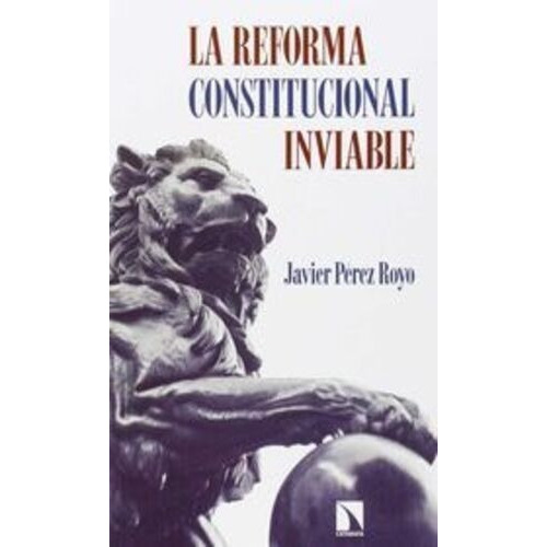 La Reforma Constitucional Inviable, De Pérez Royo, Javier. Editorial Libros De La Catarata, Tapa Blanda, Edición 2° Edición En Español, 2015