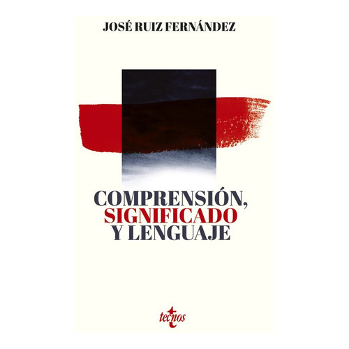 Comprensiãâ³n, Significado Y Lenguaje, De Ruiz Fernández, José. Editorial Tecnos, Tapa Blanda En Español