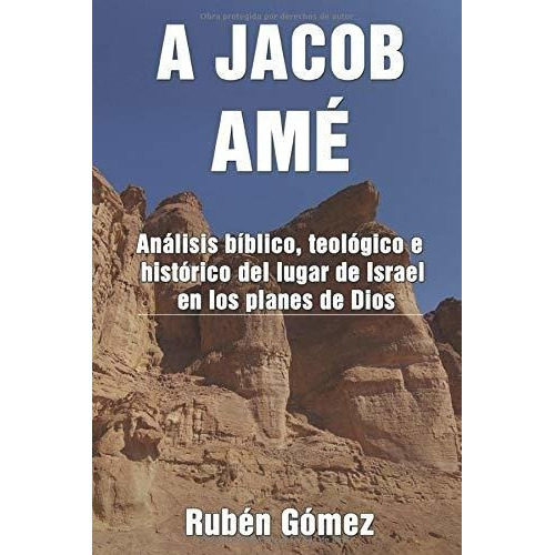 A Jacob Ame Analisis Biblico, Teologico E Historico, de Gómez, Rub. Editorial Independently Published en español