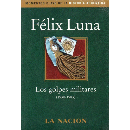 Félix Luna/ Los Golpes Militares (1930-1983)