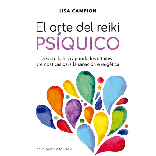 El Arte Del Reiki Psiquico: Desarrolla tus capacidades intuitivas y empáticas para la sanación energética, de Campion, Lisa. Editorial Ediciones Obelisco, tapa blanda en español, 2019