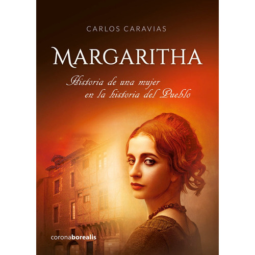 MARGARITHA. Historia de una mujer en la historia del Pueblo, de Carlos Caravias. Editorial CORONA BOREALIS, tapa blanda en español, 2021
