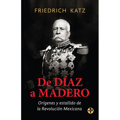 De Díaz a Madero: Orígenes y estallido de la Revolución Mexicana, de Katz, Friedrich. Serie Bolsillo Era Editorial Ediciones Era, tapa blanda en español, 2008