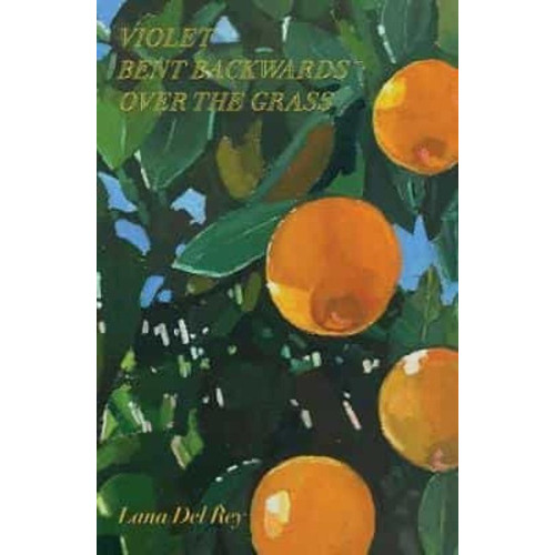 Violet Bent Backwards Over The Grass, De Lana Del Rey., Vol. 1.0. Editorial Gardners, Tapa Dura, Edición 1.0 En Inglés, 2023