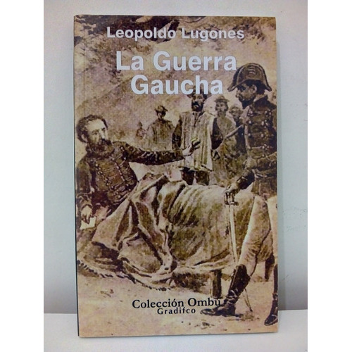 La Guerra Gaucha - Leopoldo Lugones, De Lugones, Leopoldo. Editorial Gradifco, Tapa Blanda En Español