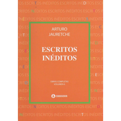 Escritos Inéditos - Obras Completas - Vol. 6 - A. Jauretche 