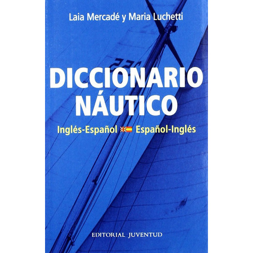 Diccionario Nautico Espaãâ±ol - Ingles, De M.lucchetti- L. Mercade. Editorial Juventud, S.a., Tapa Blanda En Español