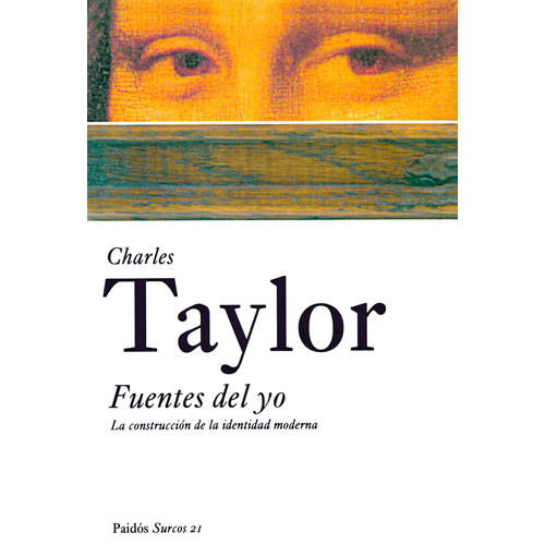 Fuentes del yo: La construcción de la edad moderna, de Taylor, Charles. Serie Surcos Editorial Paidos México, tapa blanda en español, 2013