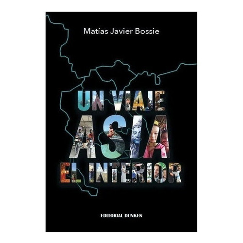 Un Viaje Asia El Interior, De Matias Javier Bossie. Editorial Dunken En Español