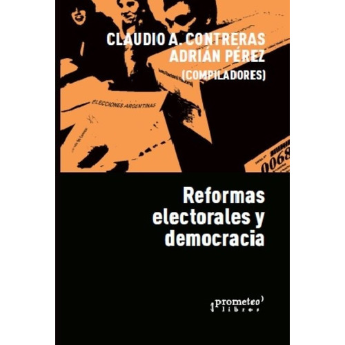 Reformas Electorales Y Democracia, De Claudio A. Treras. Adrian Perez. Editorial Prometeo, Tapa Blanda En Español, 2021