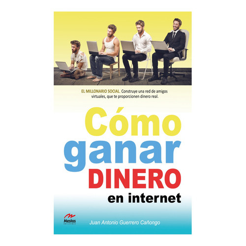 Cómo Ganar Dinero En Internet, De Guerrero Cañongo, Juan Antonio. Editorial Mestas Ediciones, Tapa Blanda, Edición 1 En Español, 2013