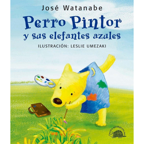 Perro Pintor Y Sus Elefantes Azules - Jose Watanabe