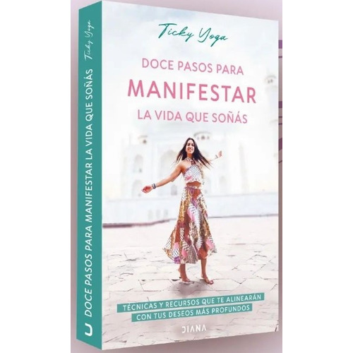 Doce Pasos Para Manifestar La Vida Que Soñas, De Ticky Yoga. Editorial Diana, Tapa Blanda En Español