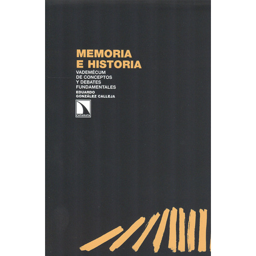 Memoria E Historia. Vademécum De Conceptos Y Debates Fundamentales, De Eduardo Gonzalez Calleja. Editorial Los Libros De La Catarata, Tapa Blanda, Edición 1 En Español, 2013