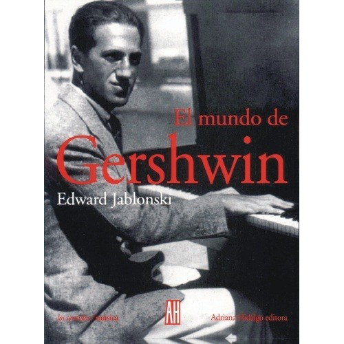 Edward Jablonski El mundo de Gershvwin Editorial Adriana Hidalgo en español