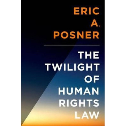 The Twilight Of Human Rights Law, De Eric Posner. Editorial Oxford University Press Inc, Tapa Dura En Inglés