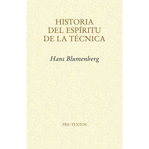 Historia Del Espiritu De La Tecnica. Hans Blumenberg. Pretex