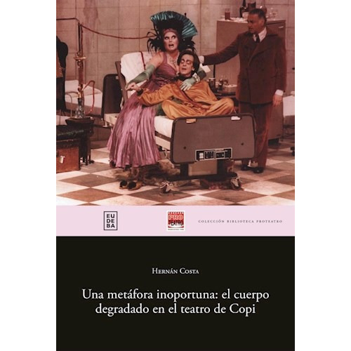 Una Metáfora Inoportuna: El Cuerpo Degradado En El Teatro De Copi, De Costa, Hernán. Editorial Eudeba, Edición 2017 En Español