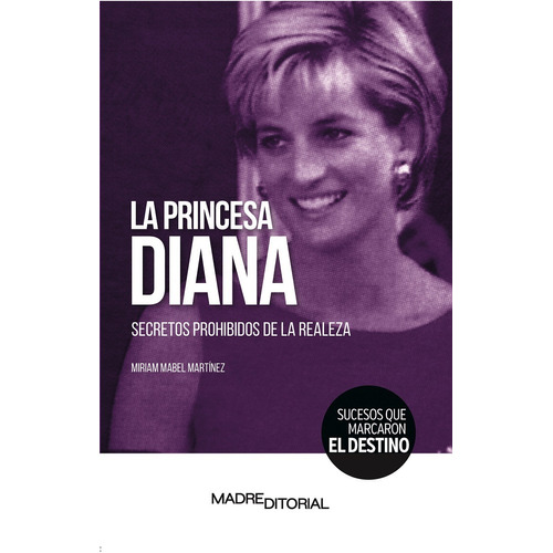 Princesa Diana. Secretos Prohibidos De La Realeza