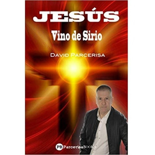 Jesús Vino De Sirio, De David Parcerisa. Editorial Independently Published, Tapa Blanda En Español, 2020