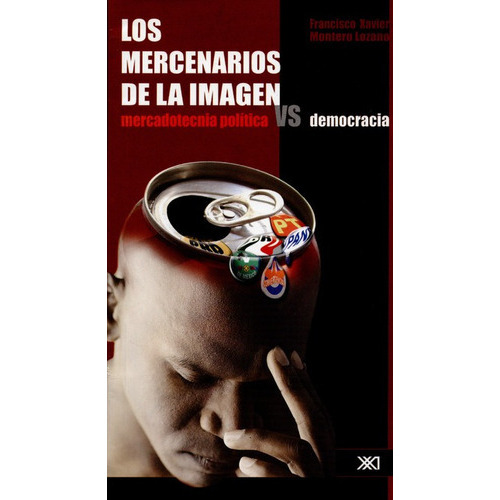 Los Mercenarios De La Imagen, De Montero Lozano, Francisco Xavier. Editorial Siglo Xxi - México, Tapa Blanda, Edición 1 En Español, 2006