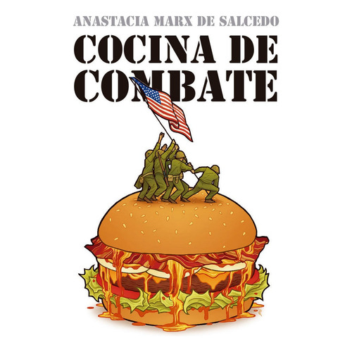 Cocina De Combate: Como El Ejercito De Estados Unidos Moldea Tu Dieta, De Marx, De Salcedo Anastacia., Vol. 1. Editorial Melusina, Tapa Blanda En Español, 2016