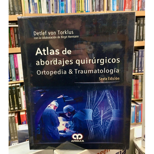 Atlas De Abordajes Quirúrgicos Ortopedia Y Traumatología 6ed