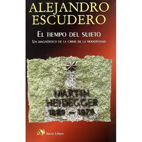 Tiempo Del Sujeto, El - Alejandro Escudero, de ALEJANDRO ESCUDERO. Editorial arena en español