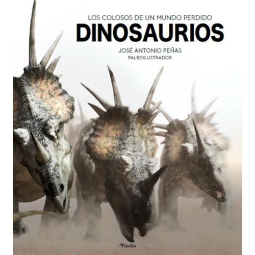 Dinosaurios (los Colosos De Un Mundo Perdido), De Peñas, José Antonio. Editorial Pinolia, Tapa Dura En Español, 2021
