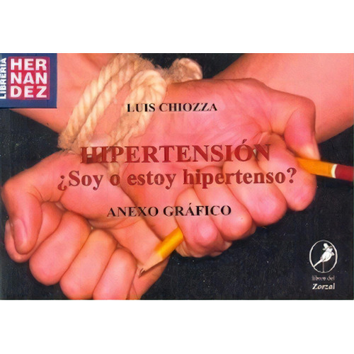 Hipertension ¿soy O Estoy Hipertenso? - Chiozza, Lui, de CHIOZZA LUIS. Editorial LIBROS DEL ZORZAL en español
