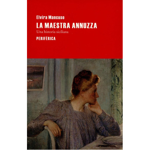 La Maestra Annuzza. Una Historia Siciliana, De Mancuso, Elvira. Editorial Periférica, Tapa Blanda, Edición 1 En Español, 2014