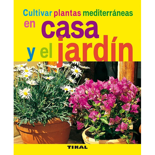 Cultivar Plantas Mediterráneas En Casa Y El Jardín, De Serge Schall. Editorial Tikal, Tapa Blanda En Español, 2010