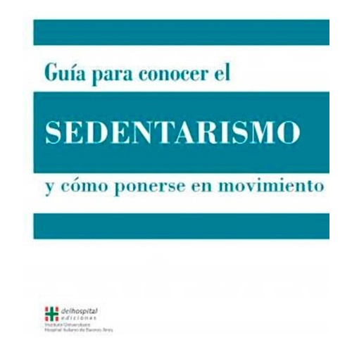 Guía Para Conocer El Sedentarismo, De Silvia Rodriguez., Vol. 1. Editorial Hospital Italiano, Tapa Blanda En Español, 2016