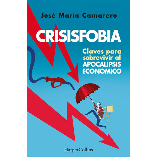 Crisisfobia Claves Para Sobrevivir Apoca, De Maria Camarero, Jose. Editorial Harpercollins, Tapa Blanda En Español