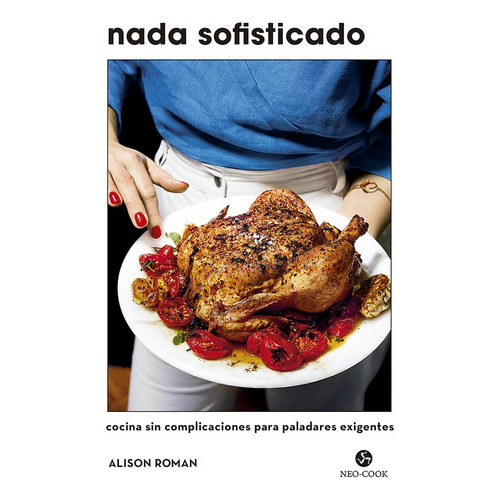 Nada Sofisticado, De Alison Roman. Editorial Neo-cook En Español
