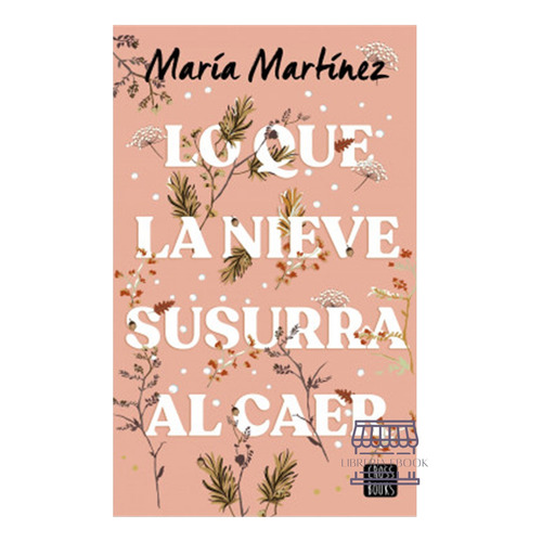 Lo Que La Nieve Susurra Al Caer, De Maria Martínez. Editorial Cross Books, Tapa Blanda, Edición 1 En Español, 2023